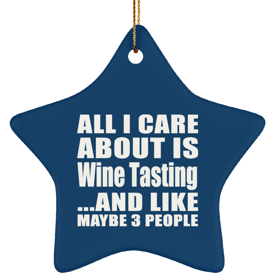 All I Care About Is Wine Tasting - Star Ornament