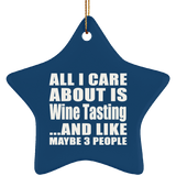 All I Care About Is Wine Tasting - Star Ornament