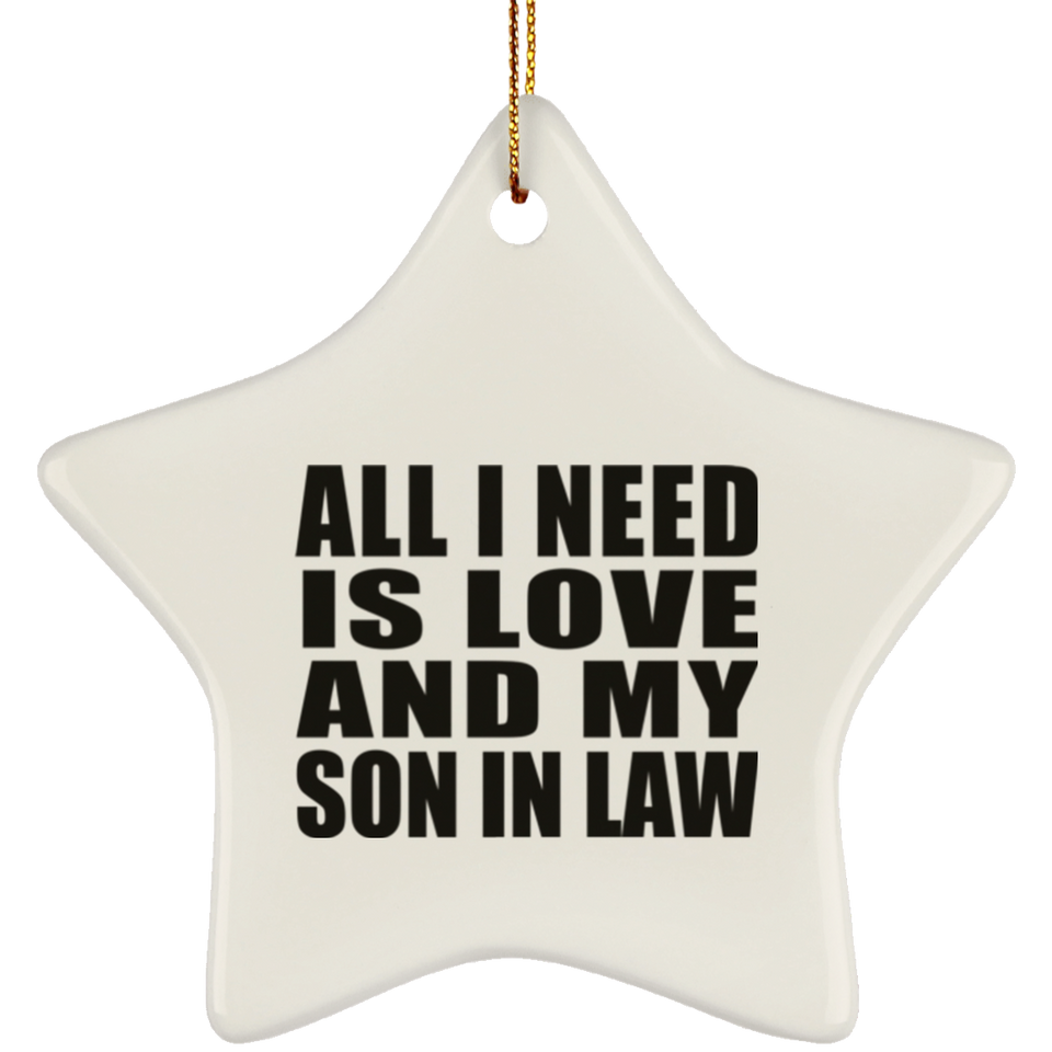All I Need Is Love And My Son In Law - Star Ornament