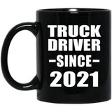 Truck Driver Since 2021 - 11oz Coffee Mug Black