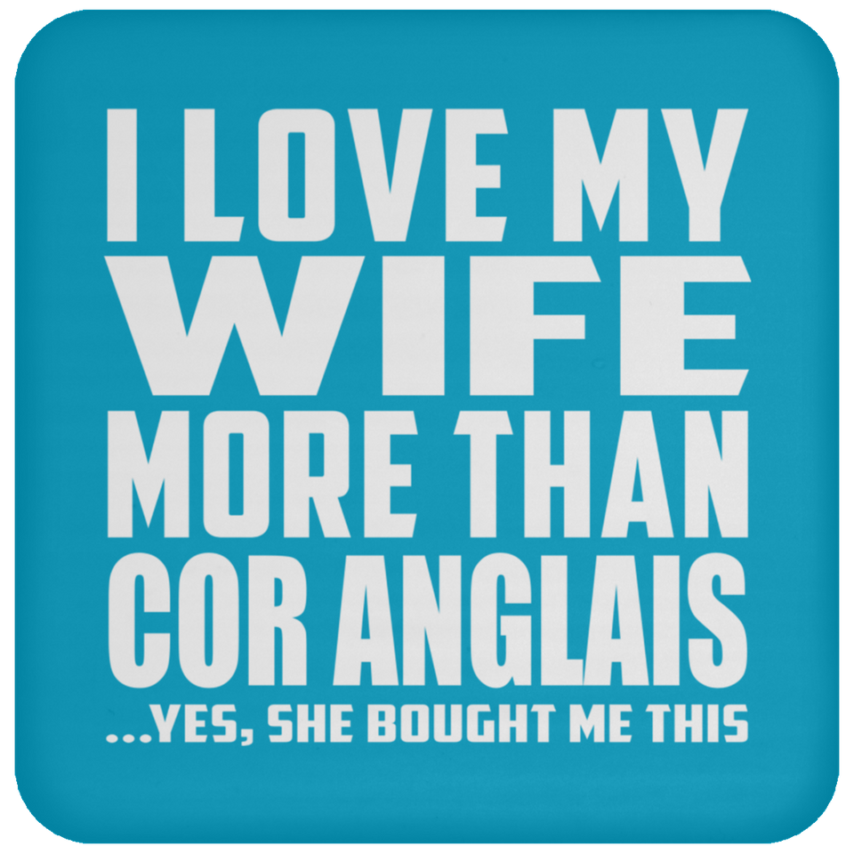I Love My Wife More Than Cor Anglais - Drink Coaster