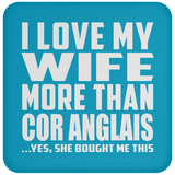 I Love My Wife More Than Cor Anglais - Drink Coaster