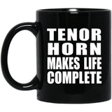 Tenor Horn Makes Life Complete - 11oz Coffee Mug Black