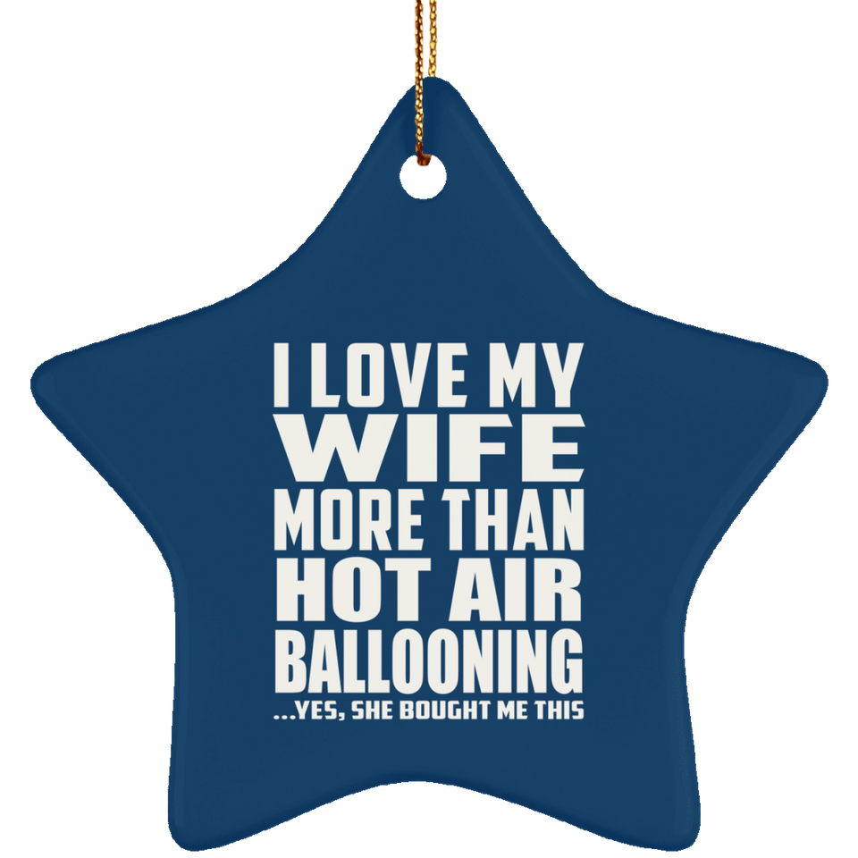 I Love My Wife More Than Hot Air Ballooning - Star Ornament