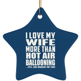 I Love My Wife More Than Hot Air Ballooning - Star Ornament