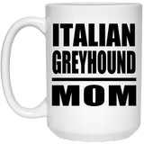 Italian Greyhound Mom - 15oz Coffee Mug