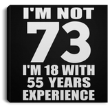 73rd Birthday I'm Not 73 I'm 18 With 55 Years Experience - Canvas Square