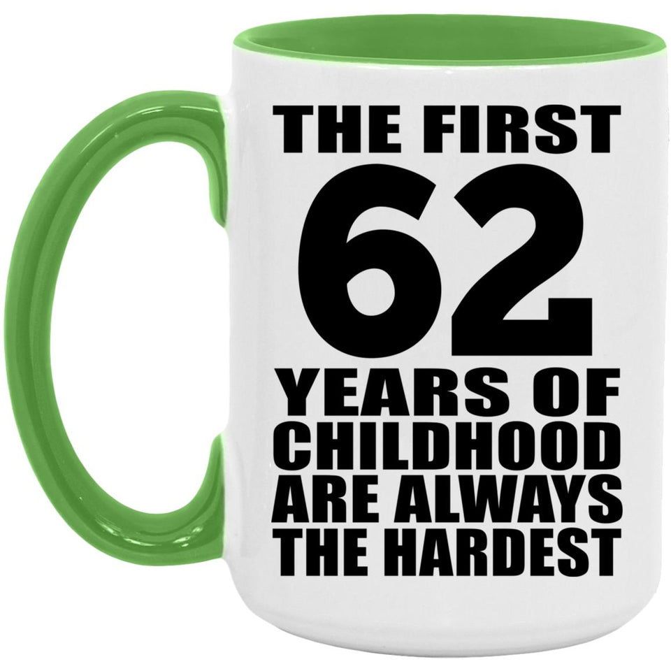 62nd Birthday First 62 Years of Childhood Are The Hardest - 15oz Accent Mug Green