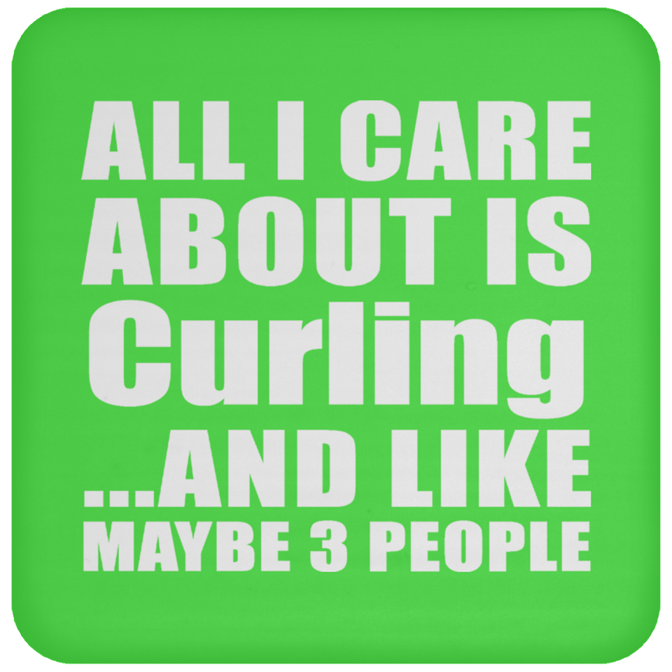 All I Care About Is Curling - Drink Coaster