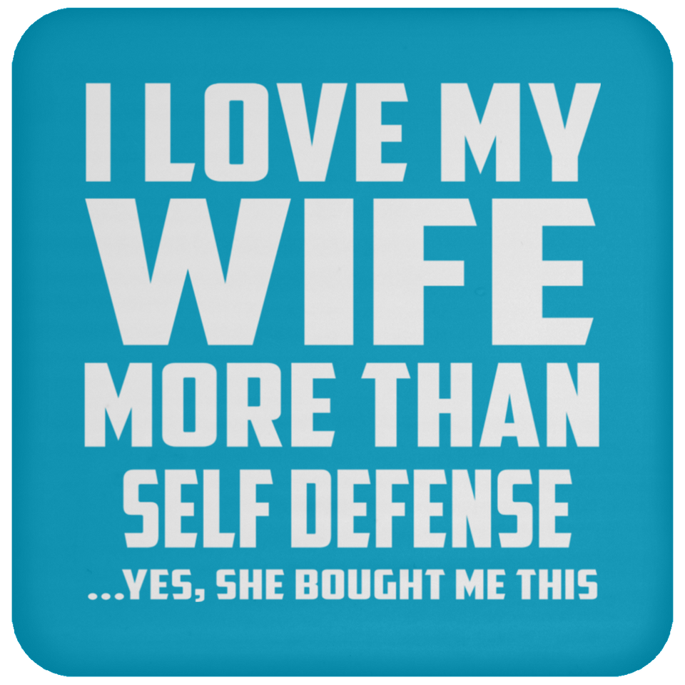 I Love My Wife More Than Self Defense - Drink Coaster