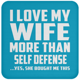 I Love My Wife More Than Self Defense - Drink Coaster