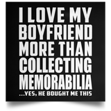 I Love My Boyfriend More Than Collecting Memorabilia - Poster Square