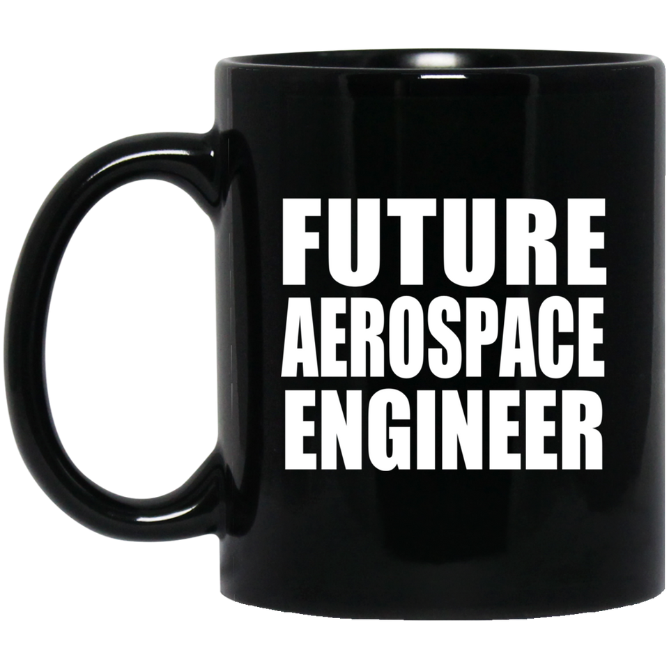 Future Aerospace Engineer - 11oz Coffee Mug Black