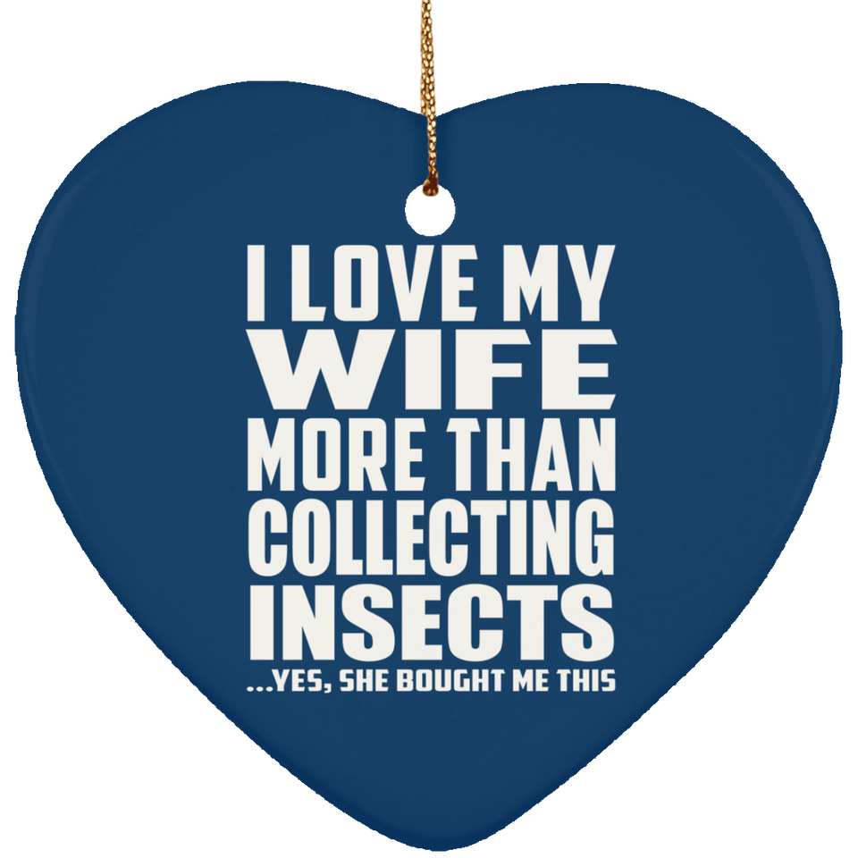 I Love My Wife More Than Collecting Insects - Heart Ornament
