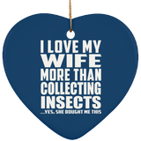 I Love My Wife More Than Collecting Insects - Heart Ornament