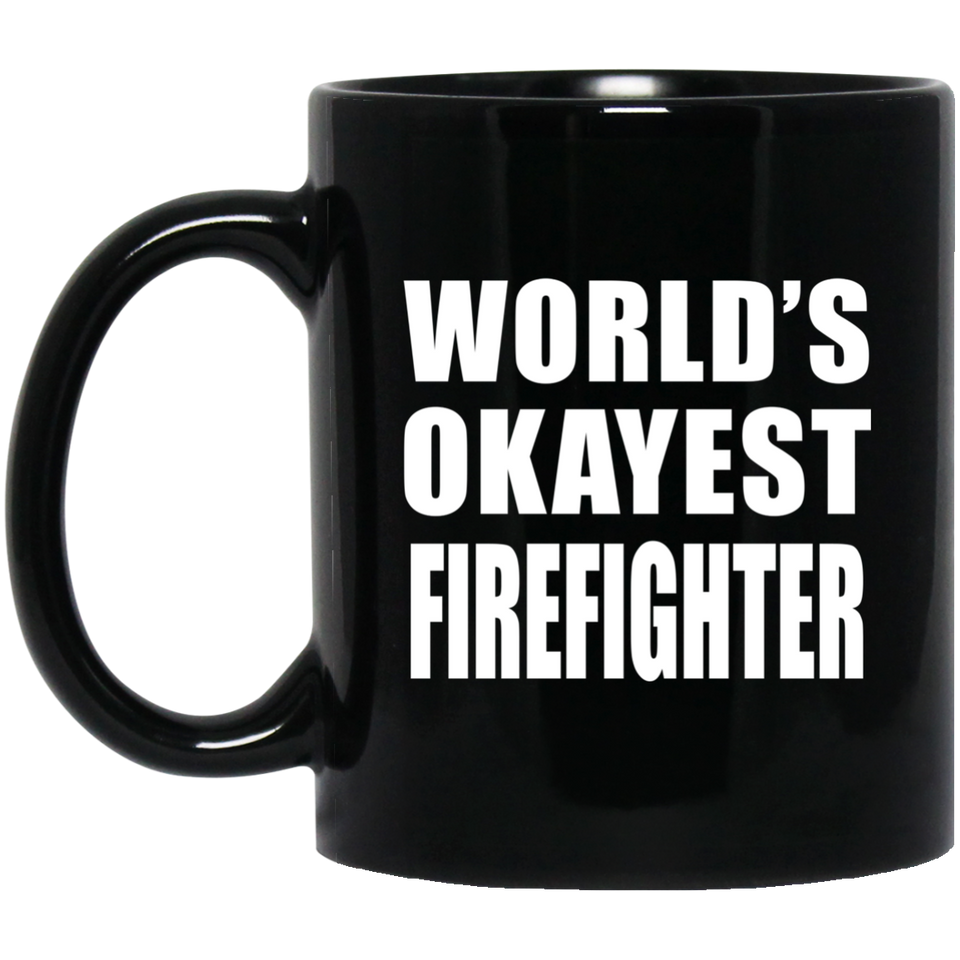 World's Okayest Firefighter - 11 Oz Coffee Mug Black