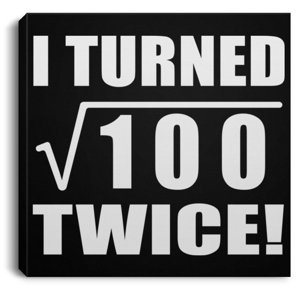 20th Birthday I Turned Square Root of 100 Twice - Canvas Square