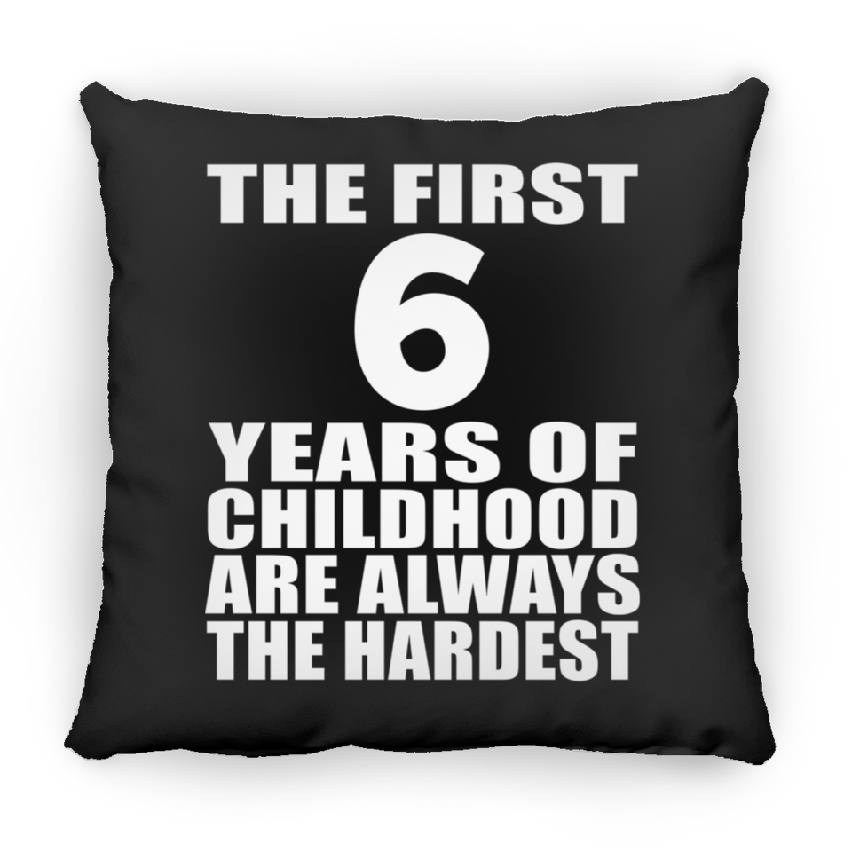 6th Birthday First 6 Years of Childhood Are The Hardest - Throw Pillow Black