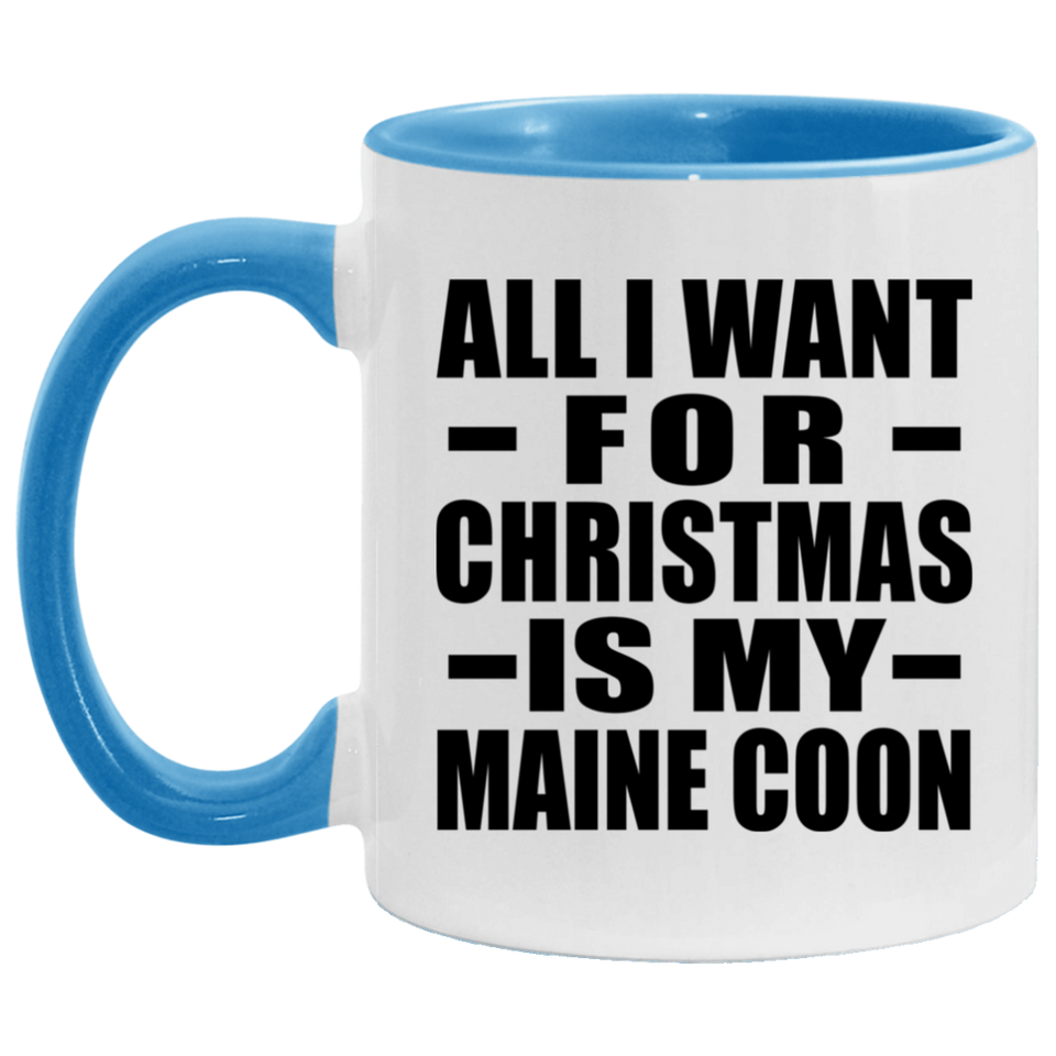 All I Want For Christmas Is My Maine Coon - 11oz Accent Mug Blue