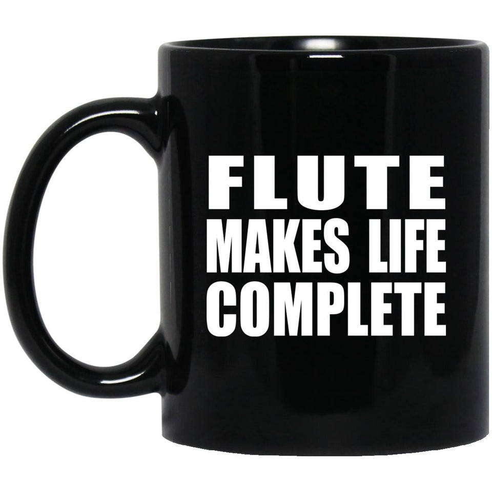 Flute Makes Life Complete - 11oz Coffee Mug Black