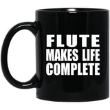 Flute Makes Life Complete - 11oz Coffee Mug Black