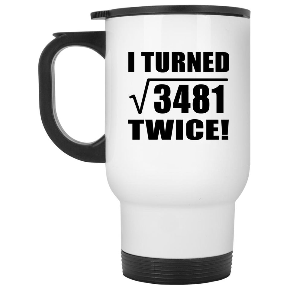 118th Birthday I Turned Square Root of 3481 Twice - White Travel Mug
