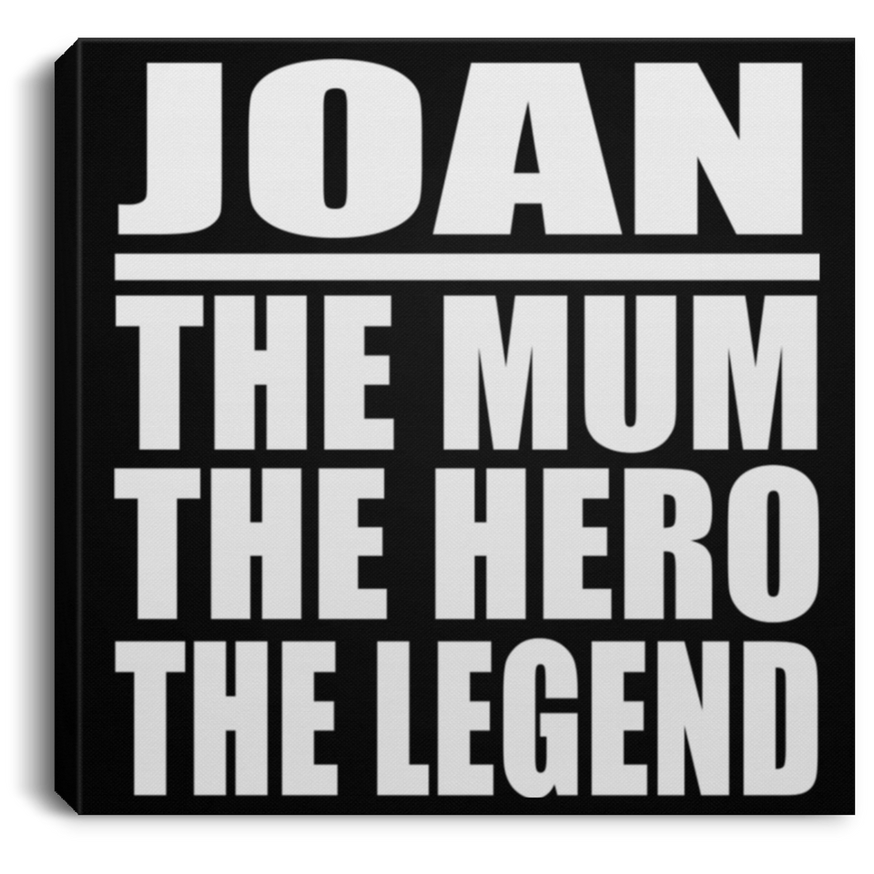 Joan The Mum The Hero The Legend - Canvas Square