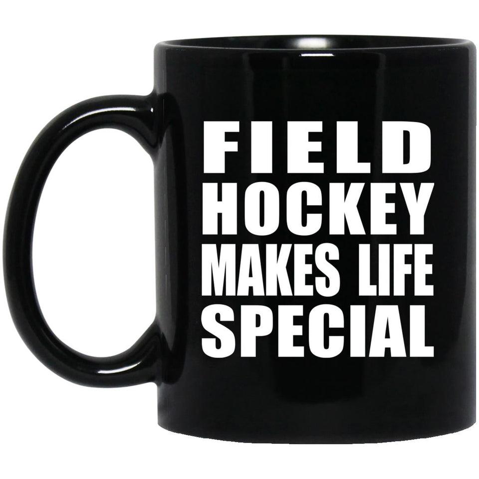 Field Hockey Makes Life Special - 11oz Coffee Mug Black