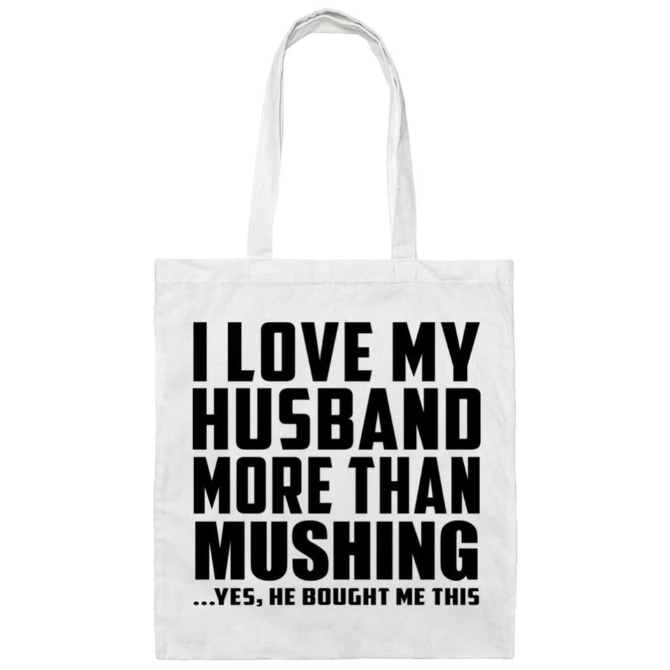I Love My Husband More Than Mushing - Tote Bag White