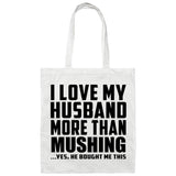 I Love My Husband More Than Mushing - Tote Bag White