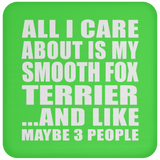 All I Care About Is My Smooth Fox Terrier - Drink Coaster