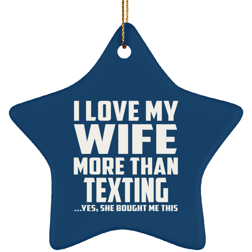 I Love My Wife More Than Texting - Star Ornament