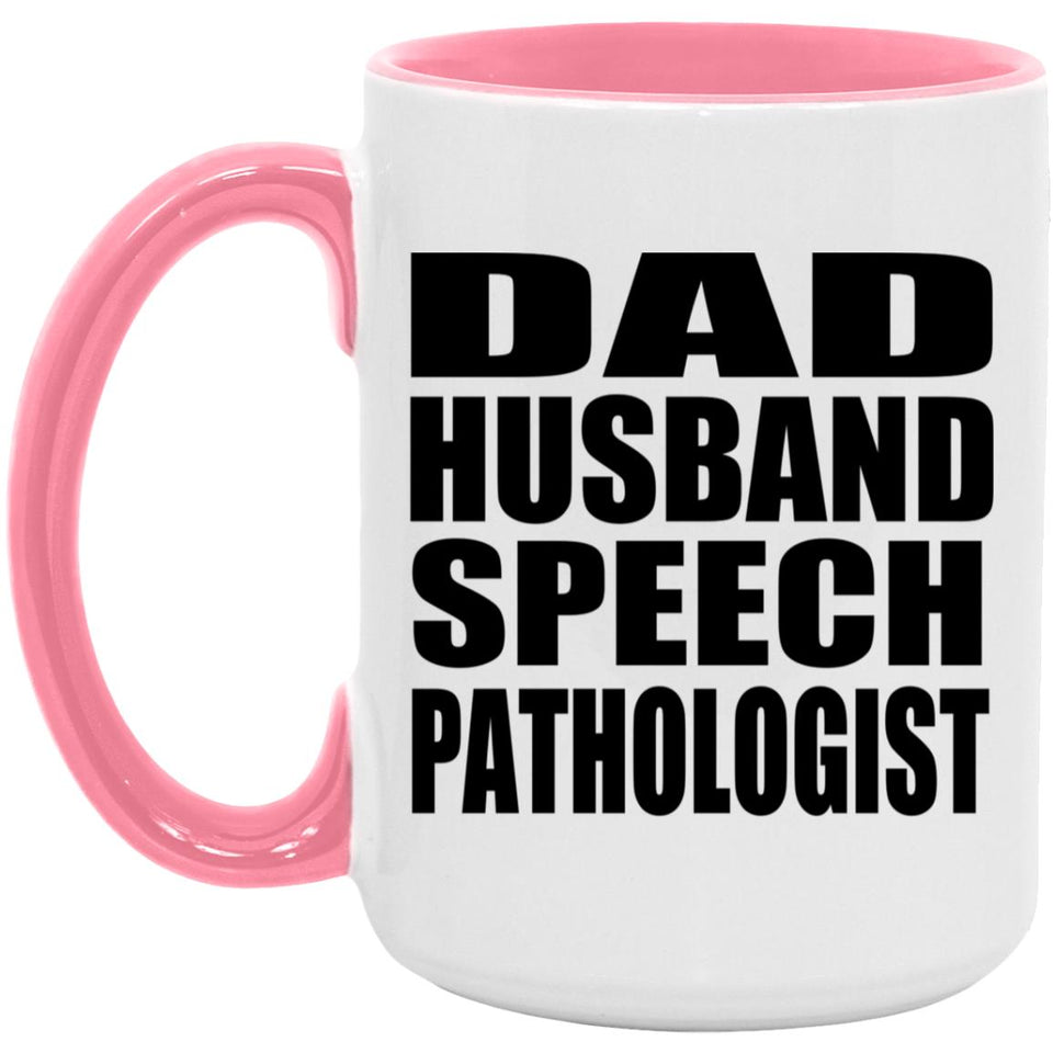 Dad Husband Speech Pathologist - 15oz Accent Mug Pink