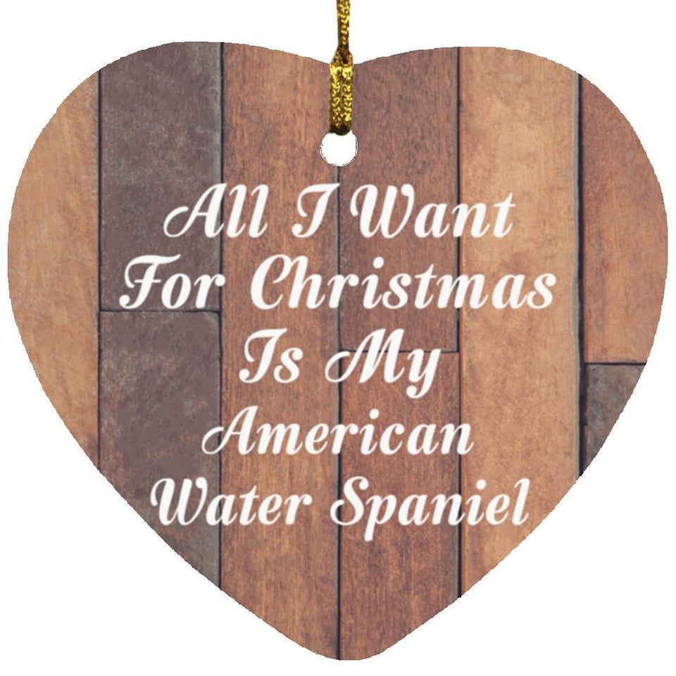 All I Want For Christmas Is My American Water Spaniel - Heart Ornament E