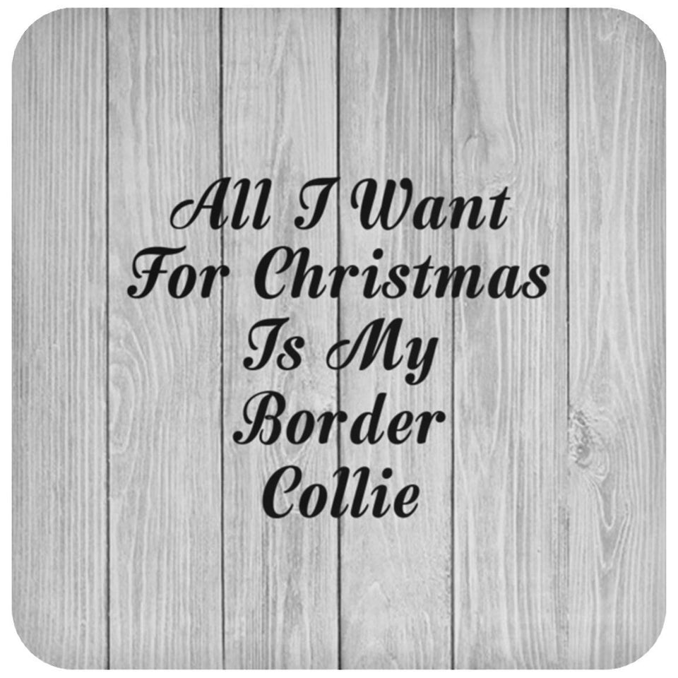 All I Want For Christmas Is My Border Collie - Drink Coaster F