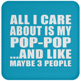 All I Care About Is My Pop-Pop - Drink Coaster