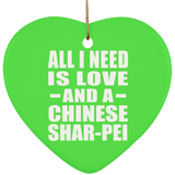 All I Need Is Love And A Chinese Shar-Pei - Heart Ornament