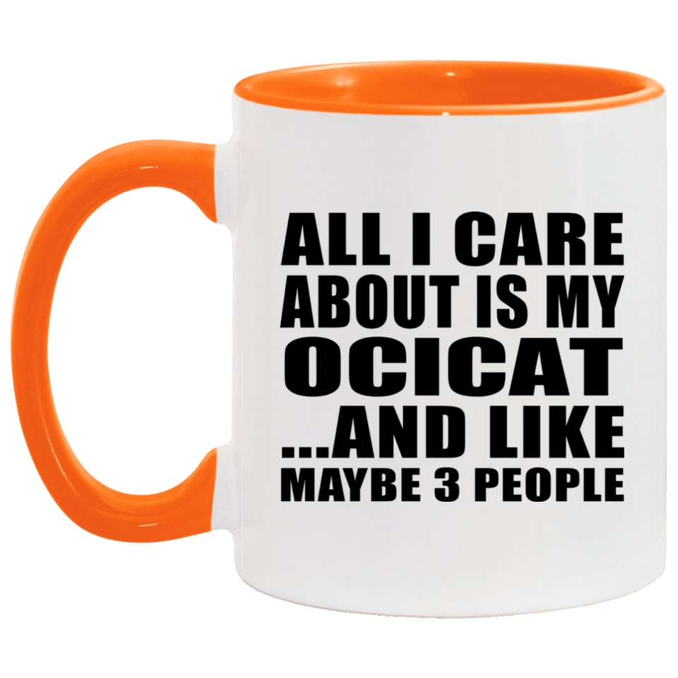 All I Care About Is My Ocicat - 11oz Accent Mug Orange