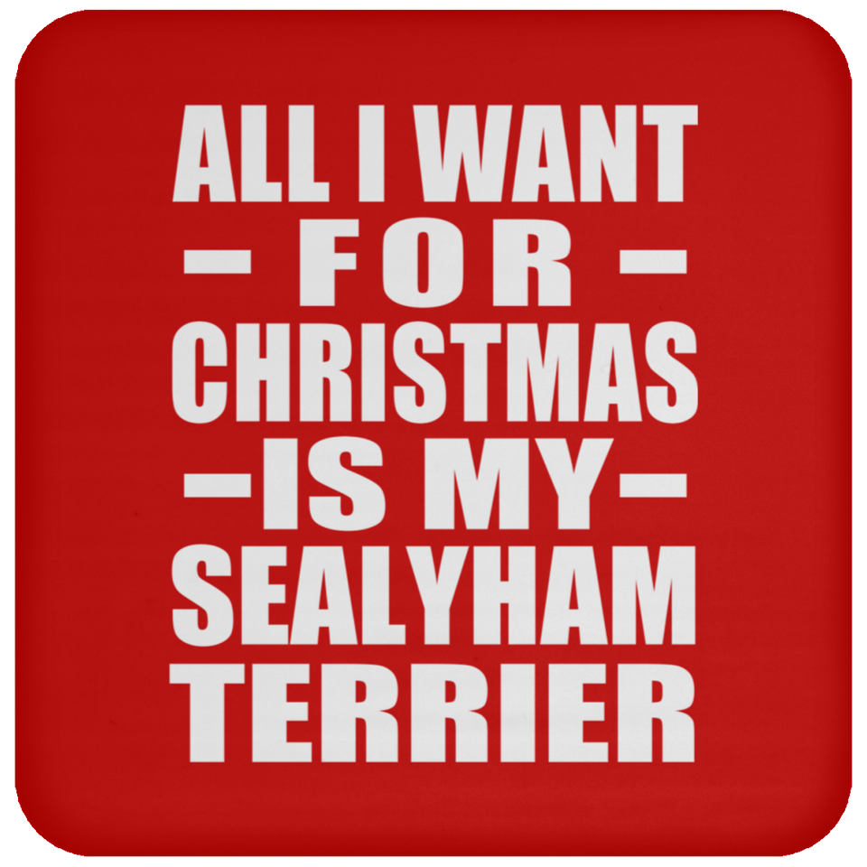 All I Want For Christmas Is My Sealyham Terrier - Coaster