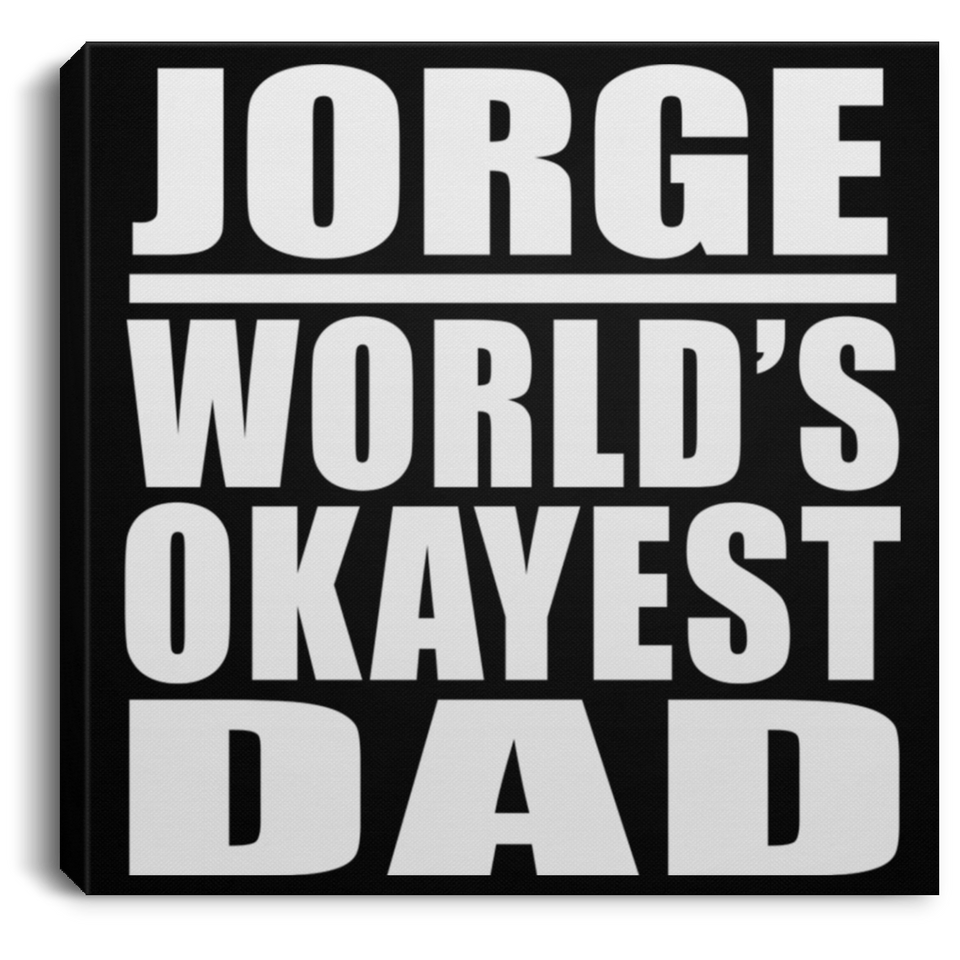 Jorge World's Okayest Dad - Canvas Square