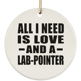All I Need Is Love And A Lab-Pointer - Circle Ornament