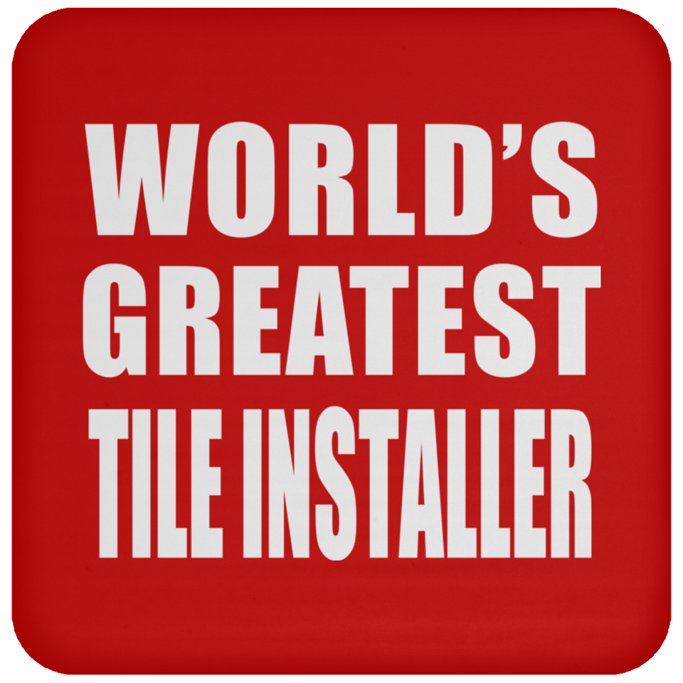 World's Greatest Tile Installer - Drink Coaster