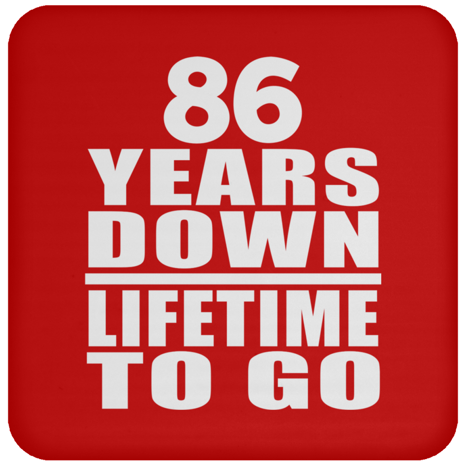 86th Anniversary 86 Years Down Lifetime To Go - Drink Coaster