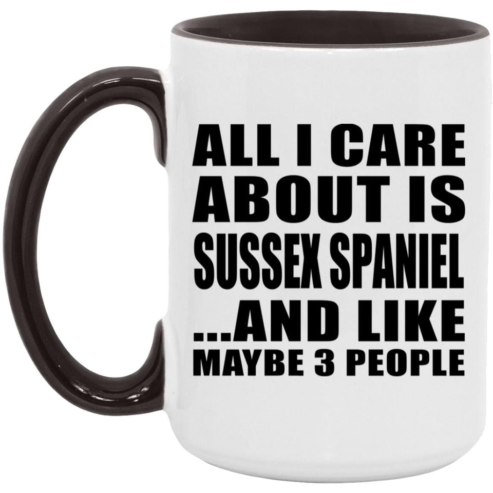 All I Care About Is Sussex Spaniel - 15oz Accent Mug Black