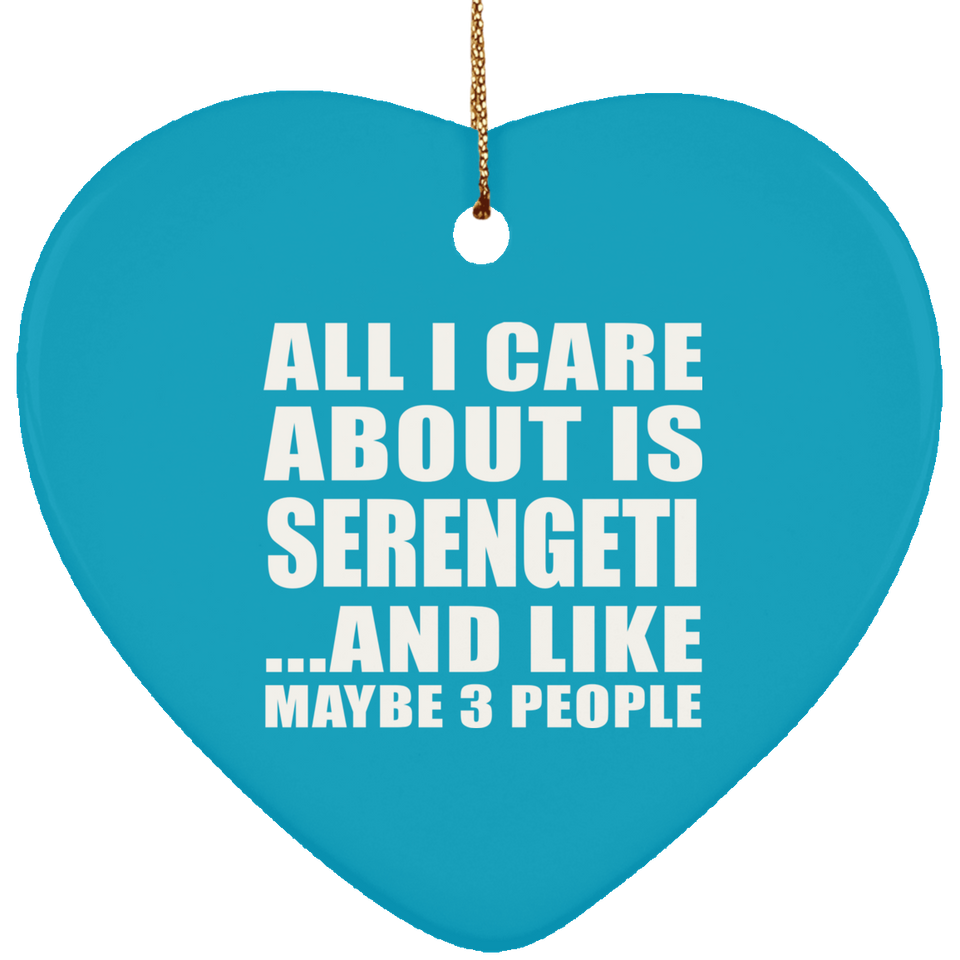 All I Care About Is Serengeti - Heart Ornament