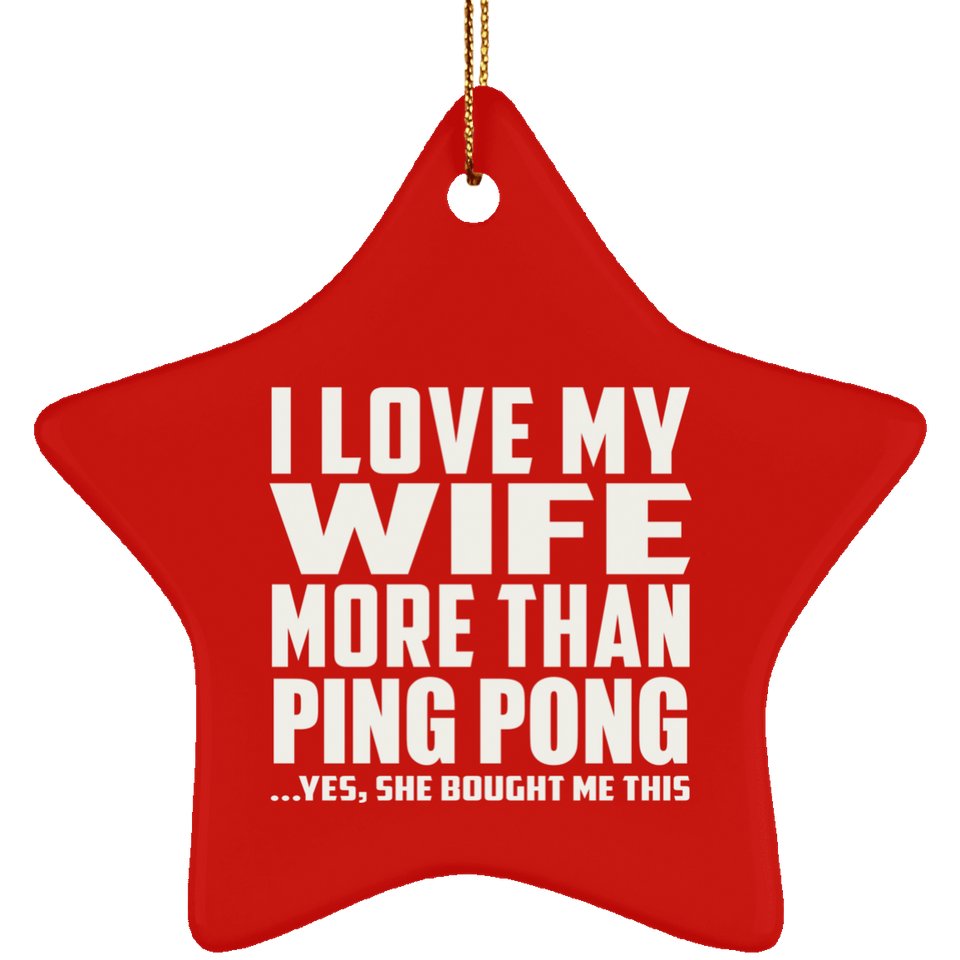 I Love My Wife More Than Ping Pong - Star Ornament