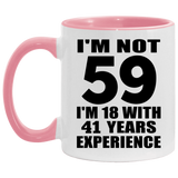59th Birthday I'm Not 59 I'm 18 With 41 Years Experience - 11oz Accent Mug Pink