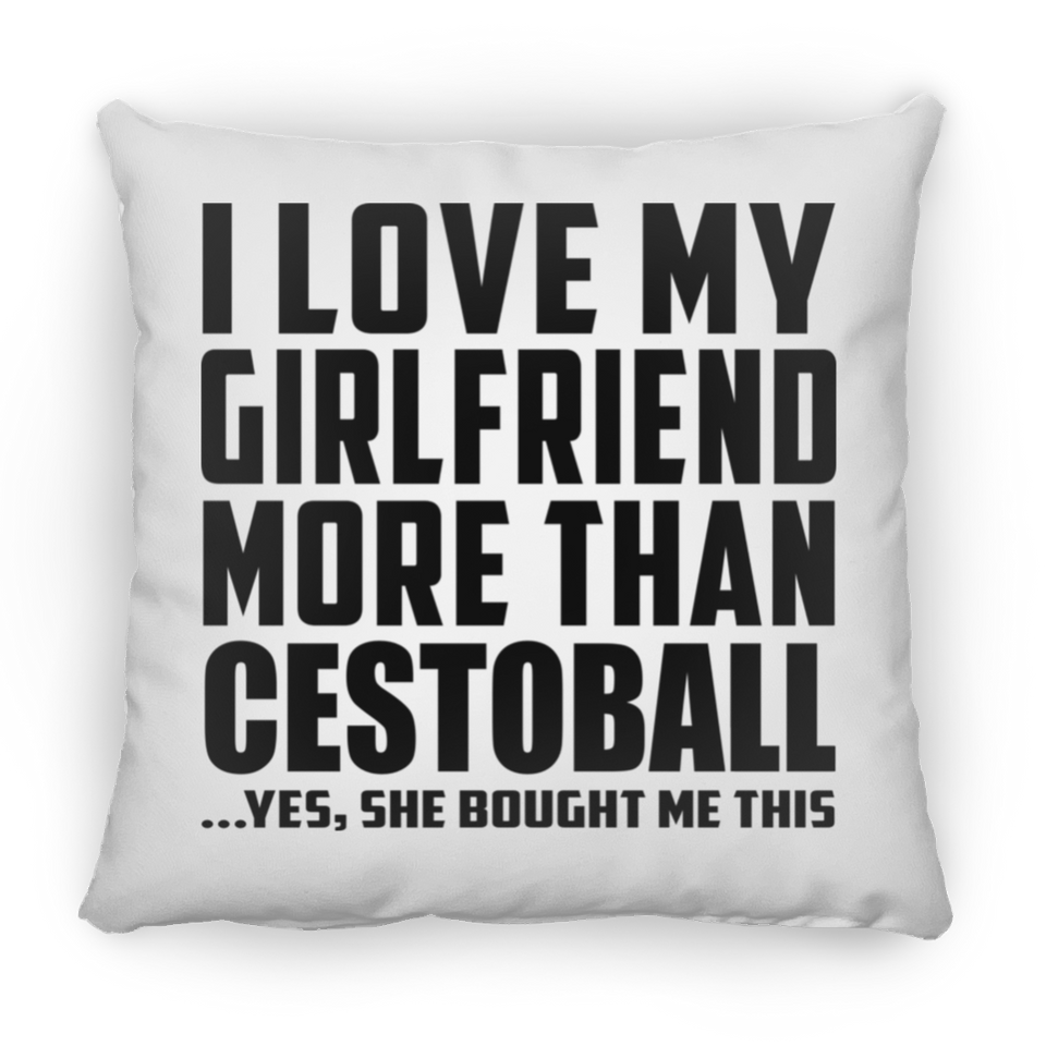 I Love My Girlfriend More Than Cestoball - Throw Pillow