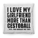 I Love My Girlfriend More Than Cestoball - Throw Pillow