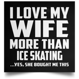 I Love My Wife More Than Ice Skating - Poster Square